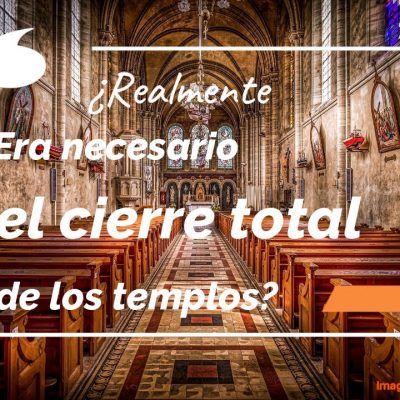 ¿Realmente era necesario el cierre total de los templos?