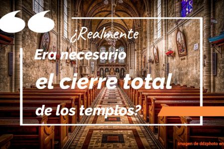 ¿Realmente era necesario el cierre total de los templos?