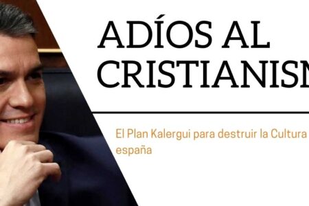 El intento de Pedro Sánchez de sustituir la cultura y destruir la cristiana.